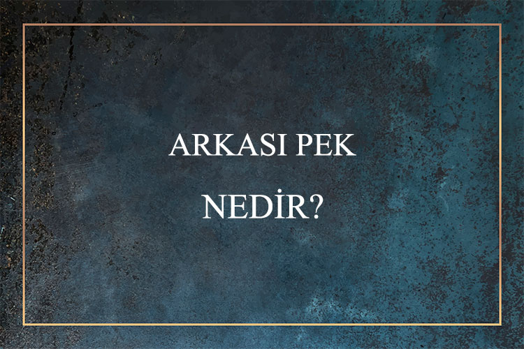 Arkası Pek Nedir? 1