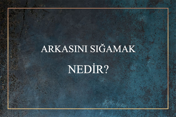 Arkasını Sığamak Nedir? 1