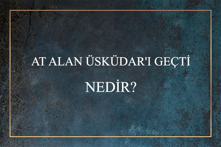 At Alan Üsküdar'ı Geçti Nedir? 1