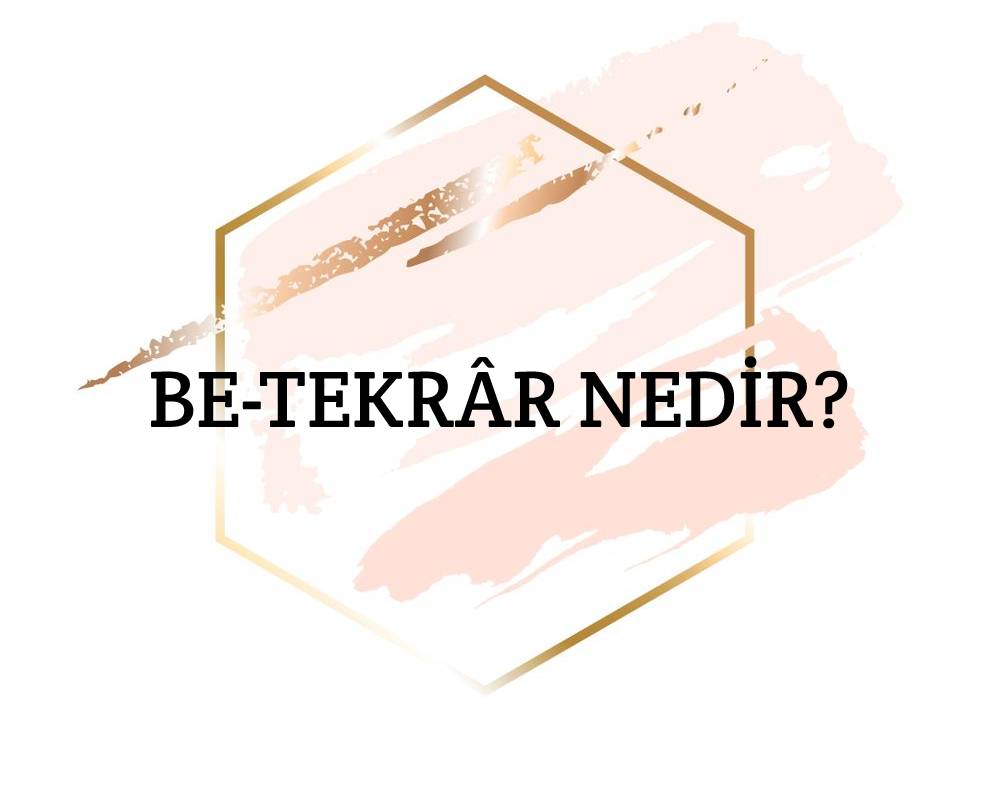 Be-tekrâr Nedir? 1