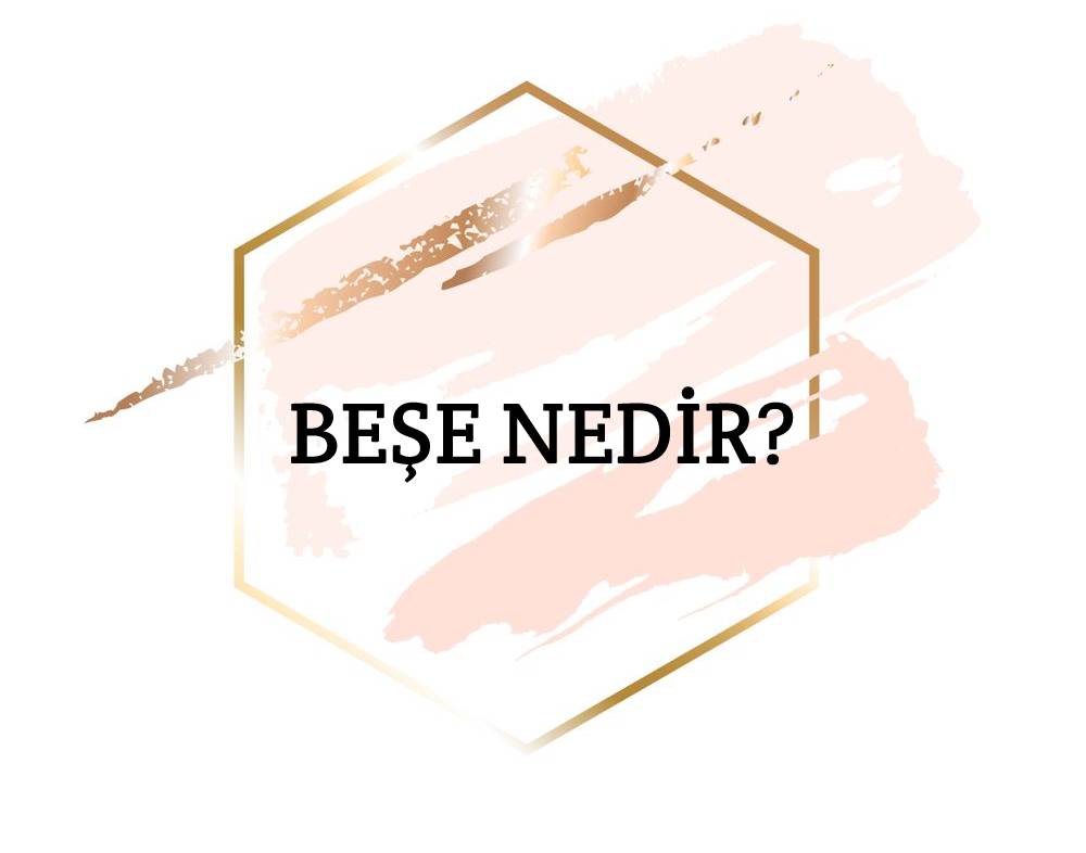 Beşe Nedir? 1