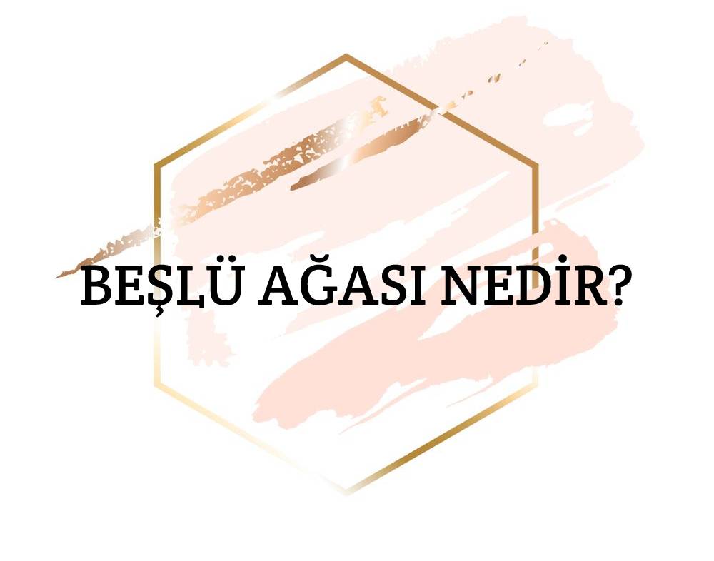 Beşlü Ağası Nedir? 1