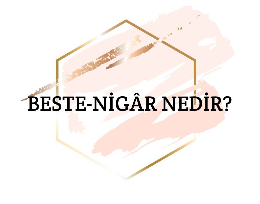 Beste-nigâr Nedir? 1