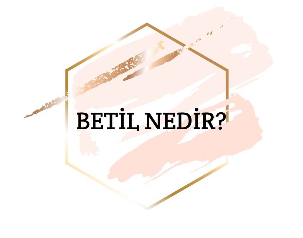 Betil Nedir? 1