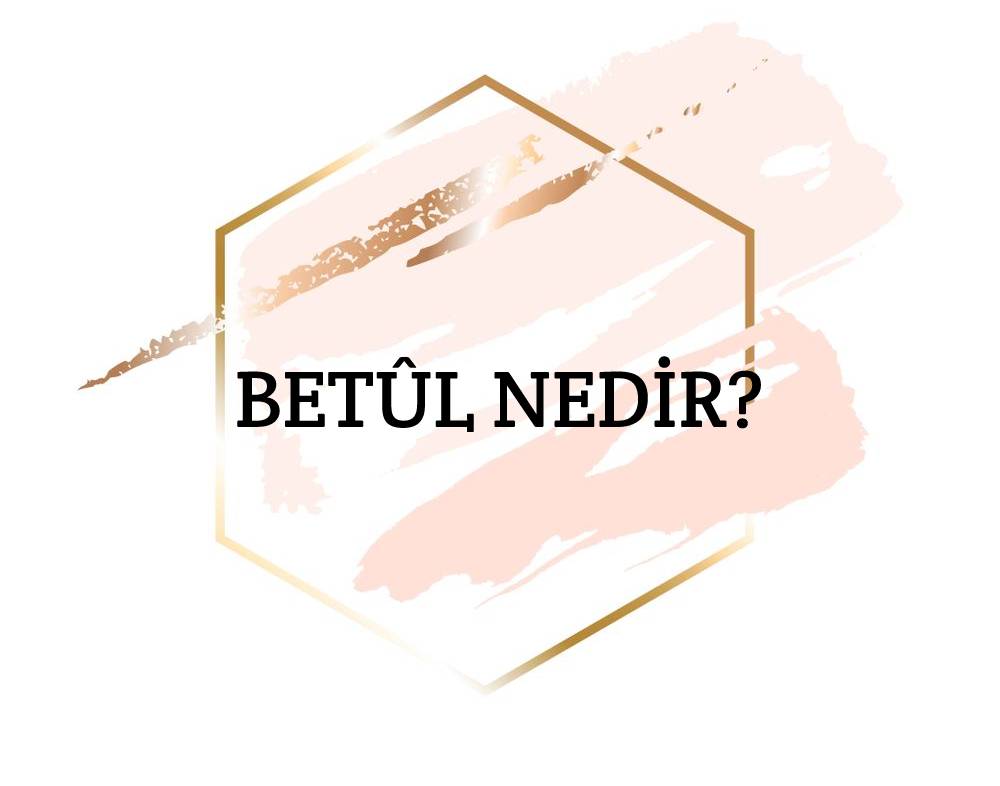 Betûl Nedir? 1