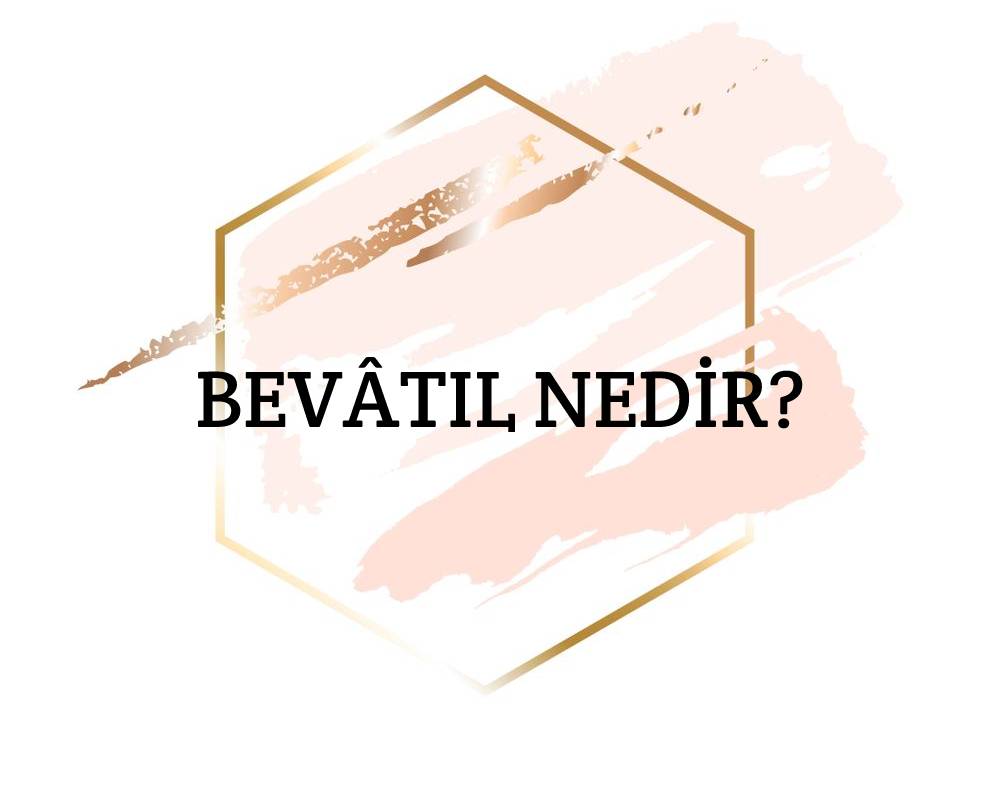 Bevâtıl Nedir? 1