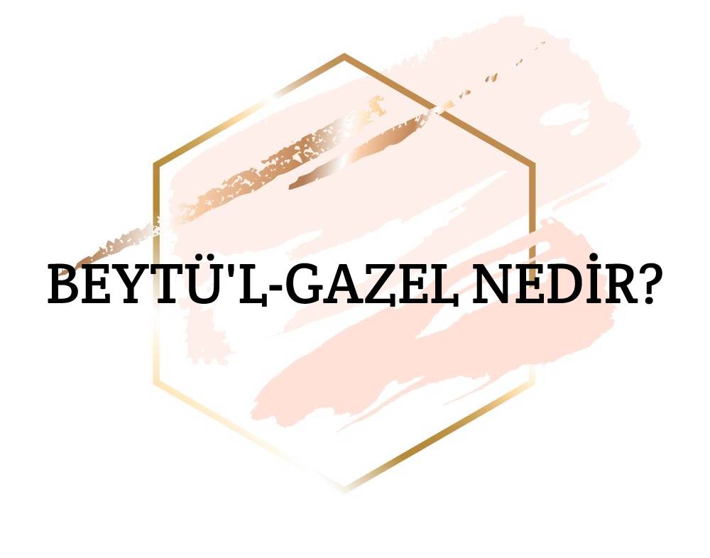 Beytü'l-gazel Nedir? 1