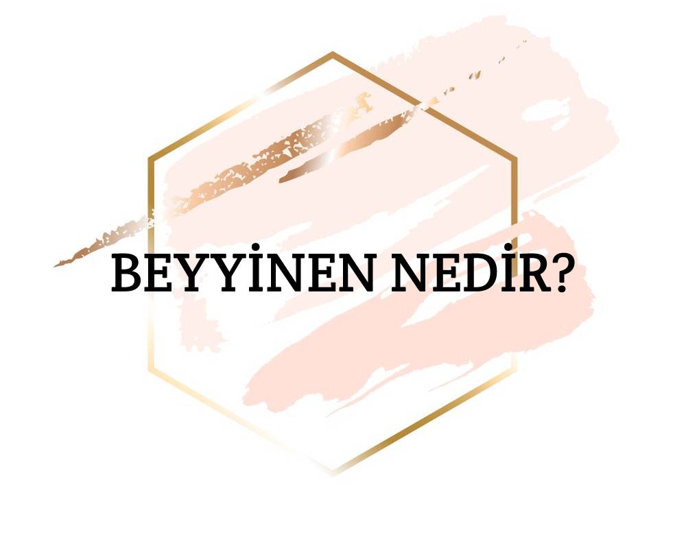 Beyyinen Nedir? 2