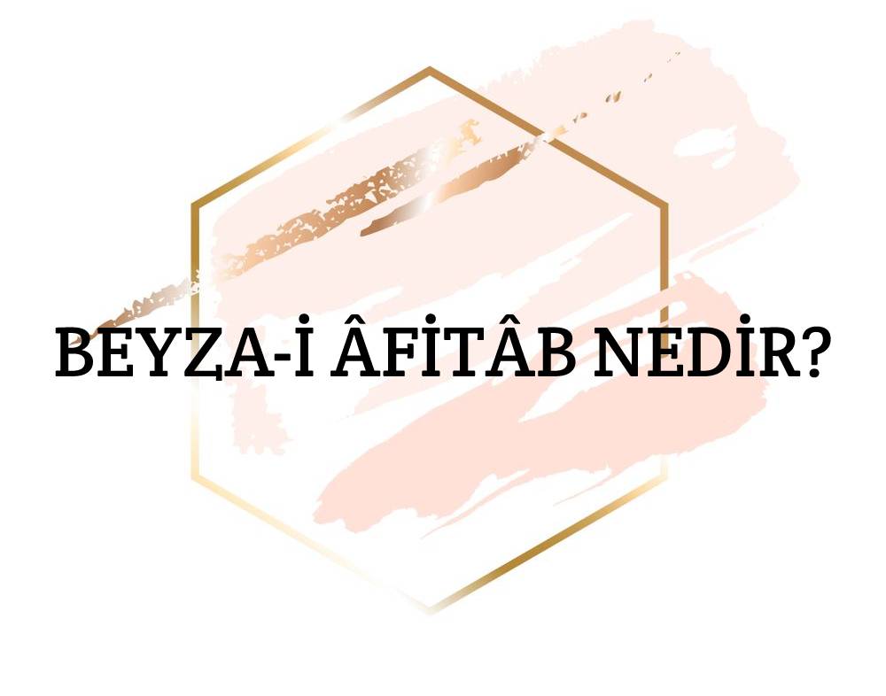 Beyza-i Âfitâb Nedir? 1