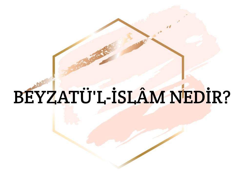 Beyzatü'l-İslâm Nedir? 1