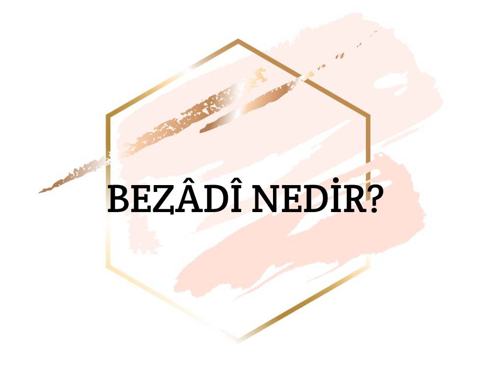 Bezâdî Nedir? 1