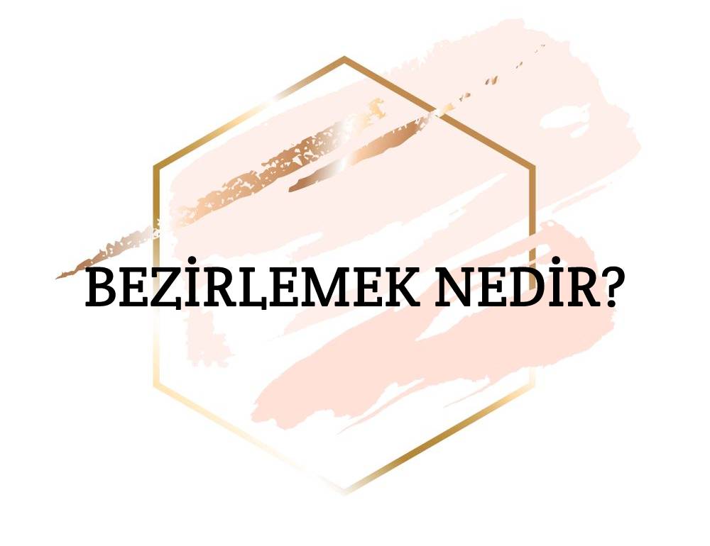 Bezirlemek Nedir? 1