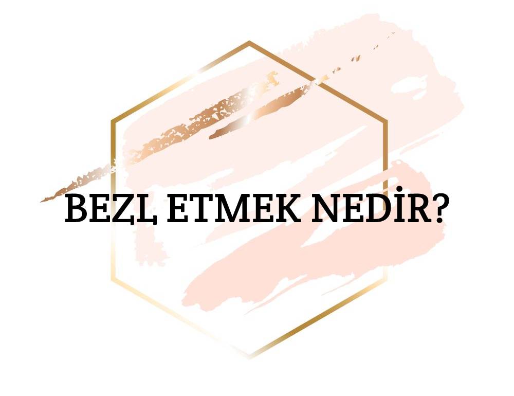 Bezl Etmek Nedir? 1