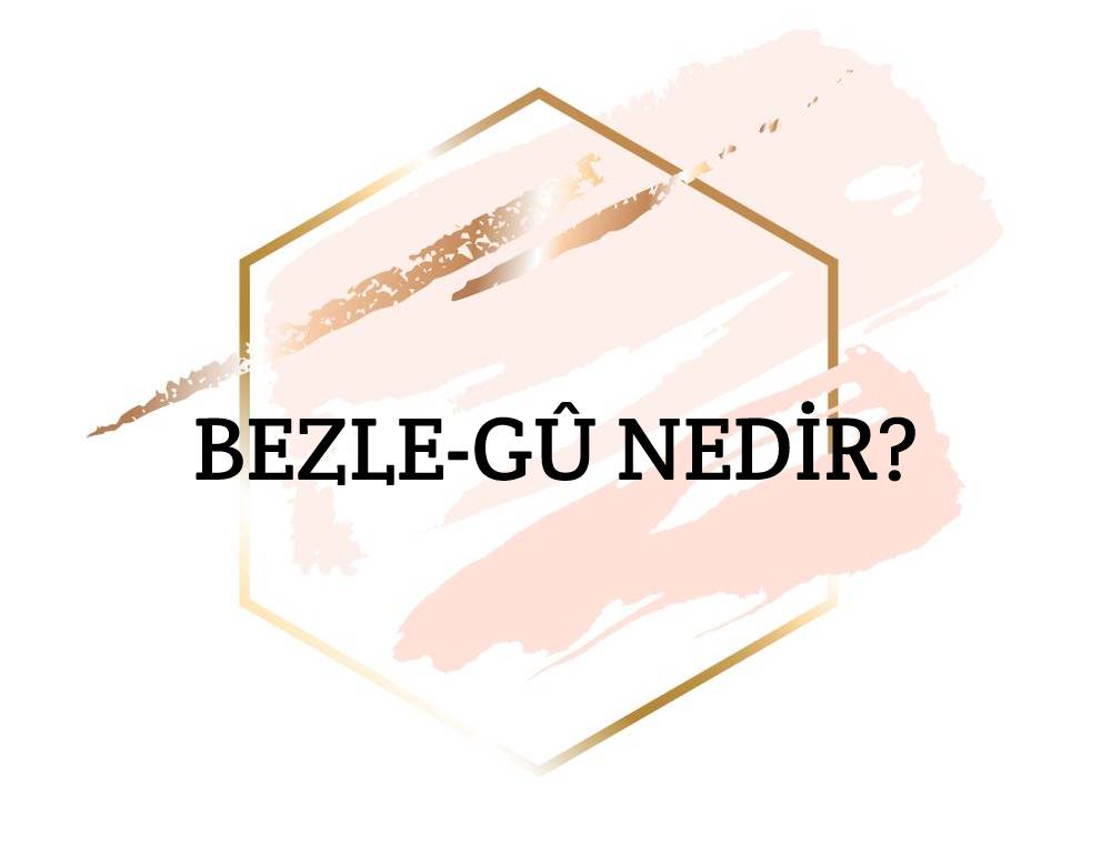 Bezle-gû Nedir? 1