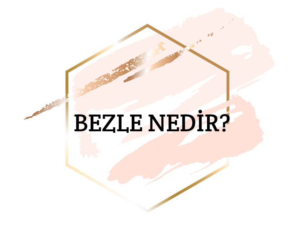 Bezle Nedir? 1