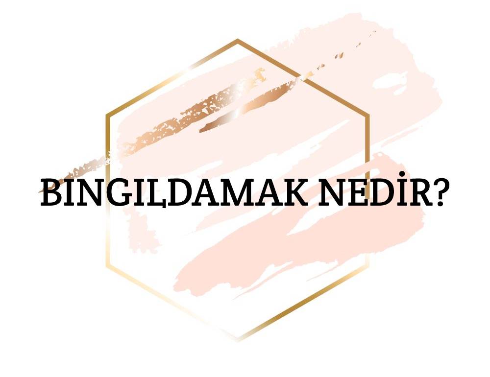 Bıngıldamak Nedir? 1