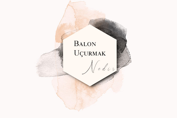 Balon Uçurmak Nedir? 1