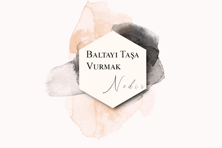 Baltayı Taşa Vurmak Nedir? 1