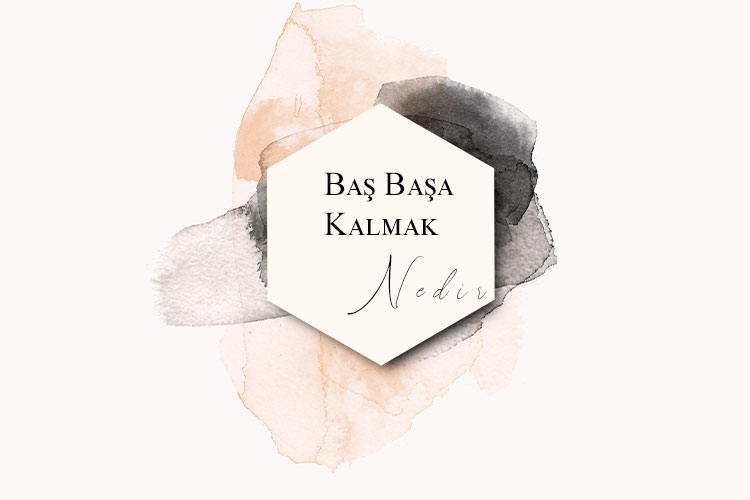 Baş Başa Kalmak Nedir? 1