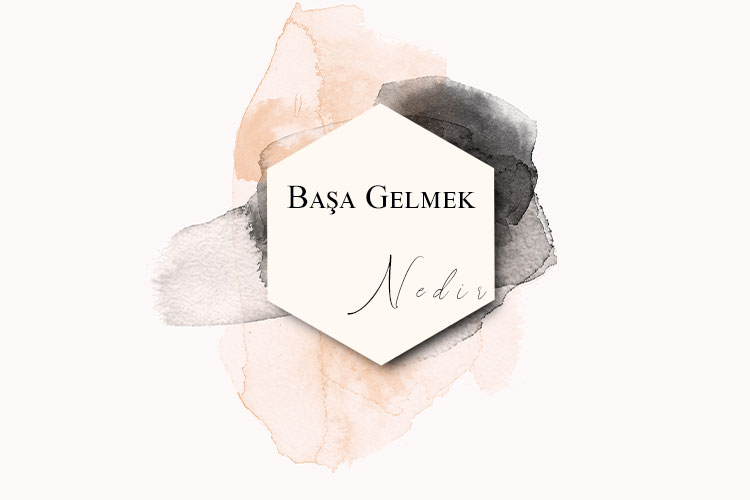 Başa Gelmek Nedir? 1