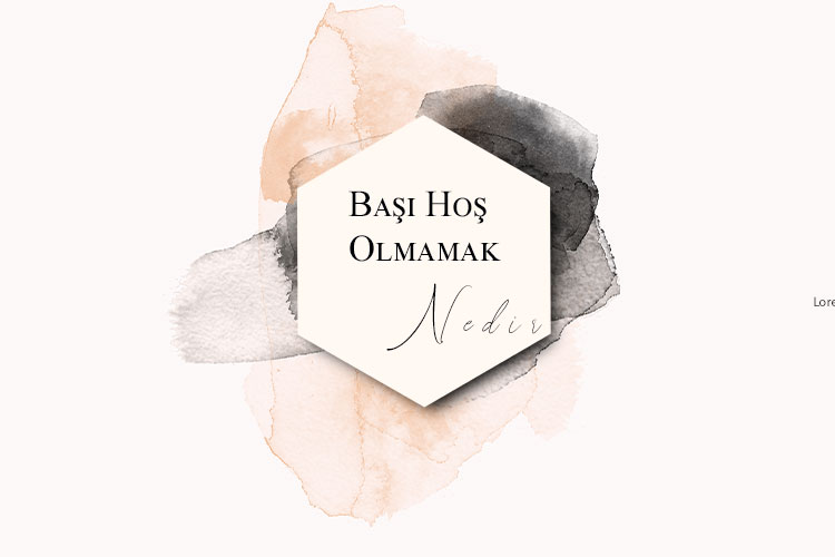 Başı Hoş Olmamak Nedir? 1