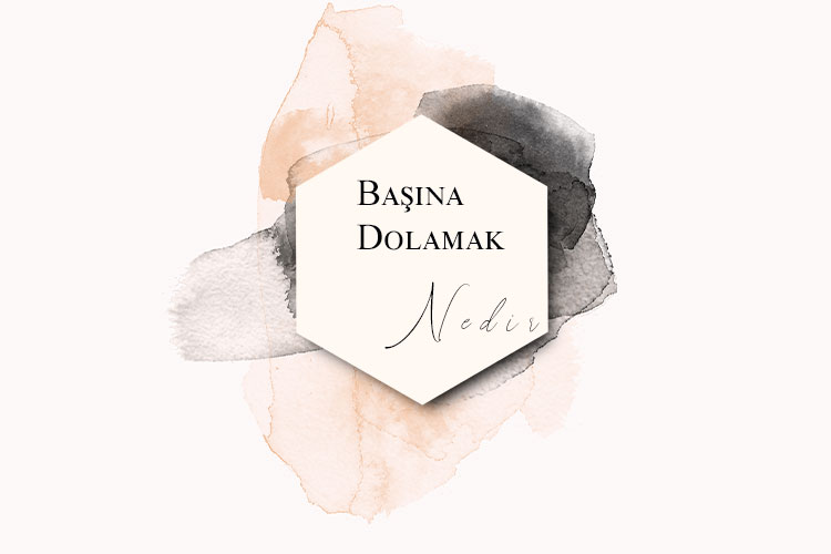 Başına Dolamak Nedir? 1