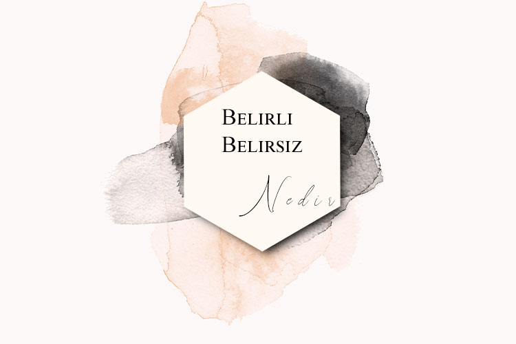 Belirli Belirsiz Nedir? 1