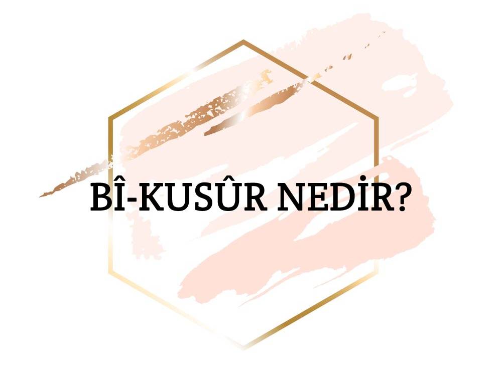 Bî-kusûr Nedir? 1