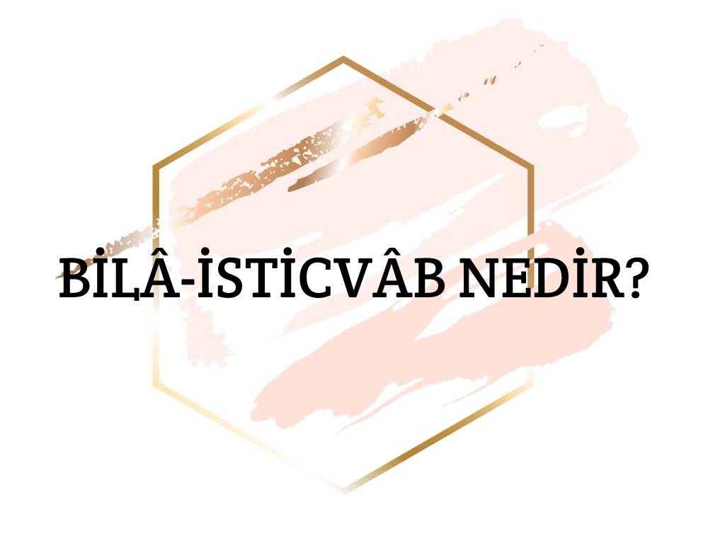 Bilâ-isticvâb Nedir? 1