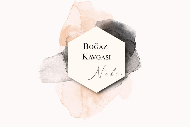 Boğaz Kavgası Nedir? 1