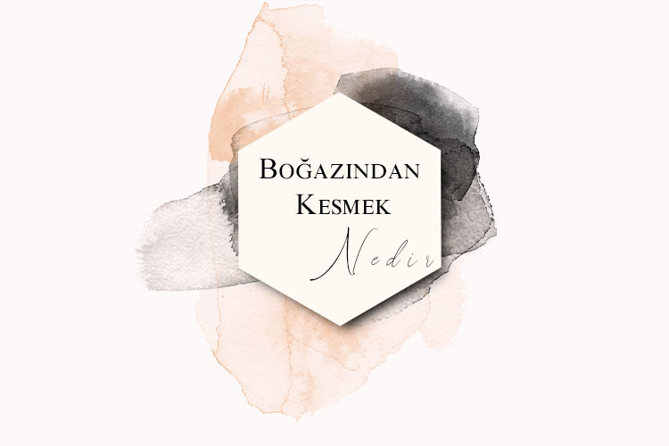 Boğazından Kesmek Nedir? 1