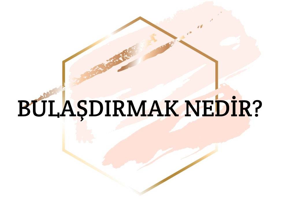 Bulaşdırmak Nedir? 1