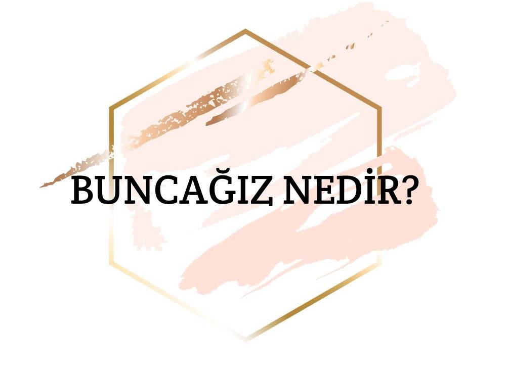 Buncağız Nedir? 1