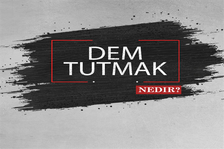 Dem Tutmak Nedir? 1