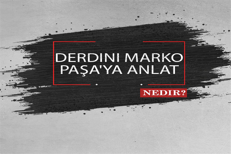 Derdini Marko Paşa'ya Anlat Nedir? 1