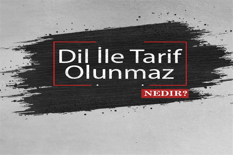 Dil İle Tarif Olunmaz Nedir? 1