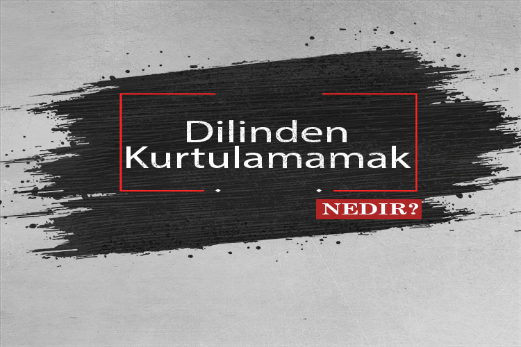 Dilinden Kurtulamamak Nedir? 1