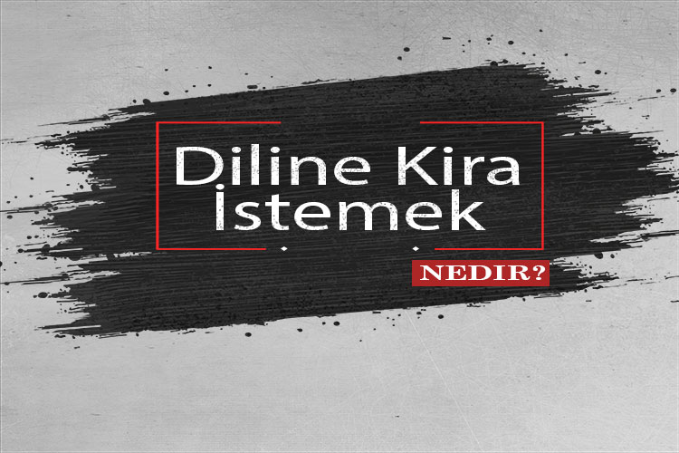 Diline Kira İstemek Nedir? 1