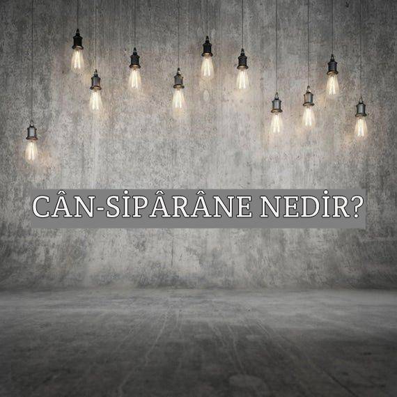 Cân-sipârâne Nedir? 1