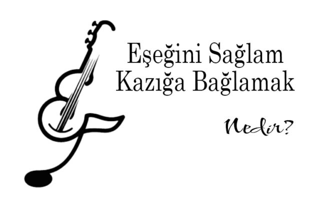 Eşeğini Sağlam Kazığa Bağlamak Nedir? 1