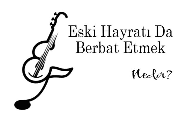 Eski Hayratı Da Berbat Etmek Nedir? 1