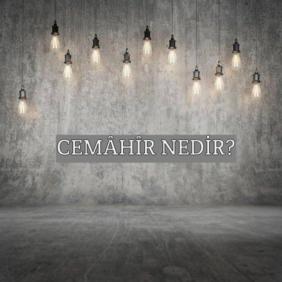 Cemâhîr Nedir? 1