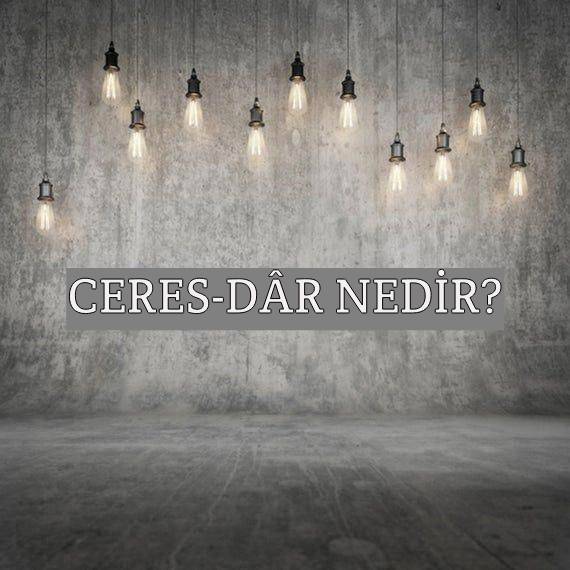 Ceres-dâr Nedir? 1