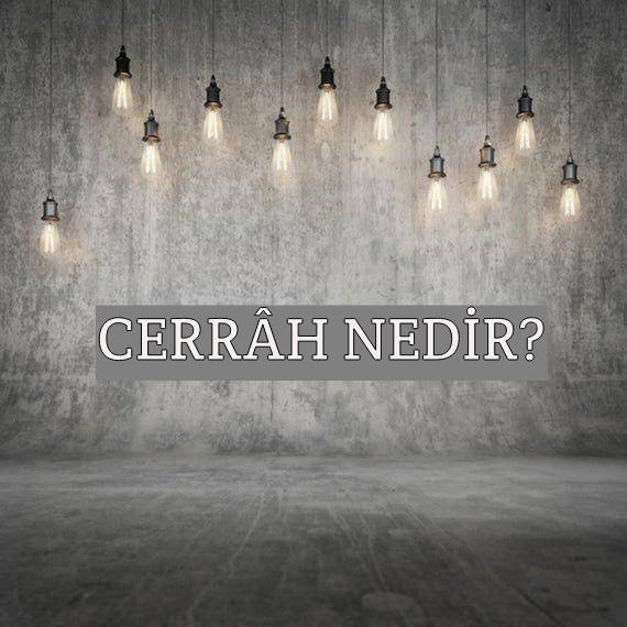 Cerrâh Nedir? 1