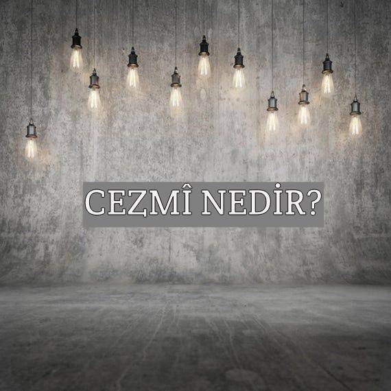 Cezmî Nedir? 1