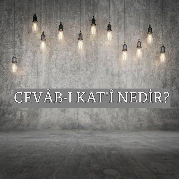 Cevâb-ı Kat'î Nedir? 1