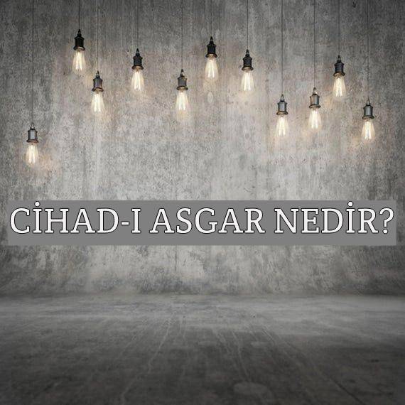 Cihâd-ı Asgar Nedir? 1