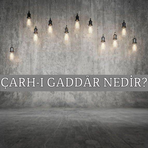 Çarh-ı Gaddâr Nedir? 1