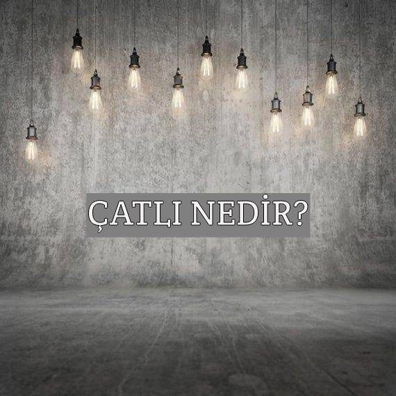 Çatlı Nedir? 1