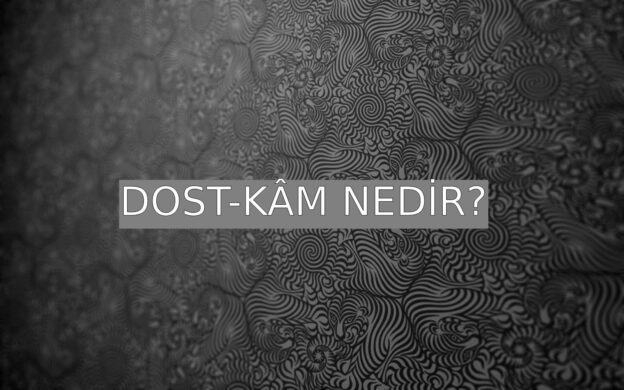 Dost-kâm Nedir? 1